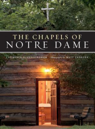 Kniha Chapels of Notre Dame Lawrence S. Cunningham