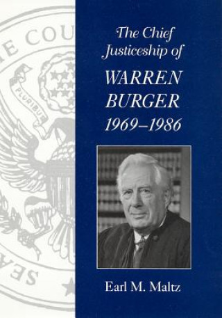 Kniha Chief Justiceship of Warren Burger, 1969-1986 Earl M. Maltz