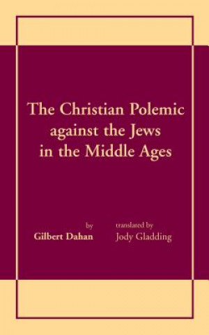 Livre Christian Polemic against the Jews in the Middle Ages, The Gilbert Dahan