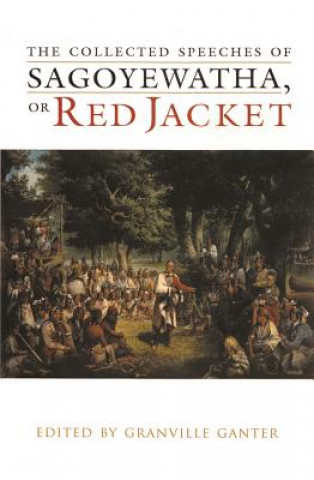 Könyv Collected Speeches of Sagoyewatha, or Red Jacket Granville Ganter