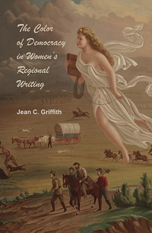 Kniha Color of Democracy in Women's Regional Writing Jean Carol Griffith