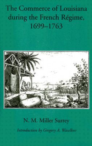 Könyv Commerce of Louisiana During the French Regime, 1699-1763 N.M. Miller Surrey