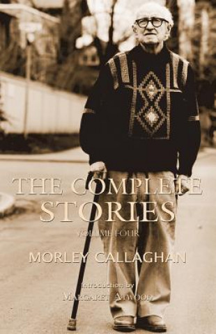 Kniha Complete Stories of Morley Callaghan, Volume Four Morley Callaghan