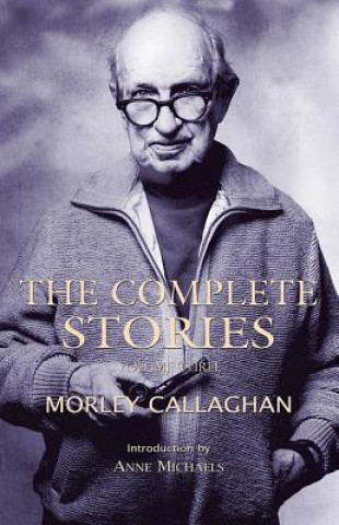 Könyv Complete Stories of Morley Callaghan, Volume Three Morley Callaghan