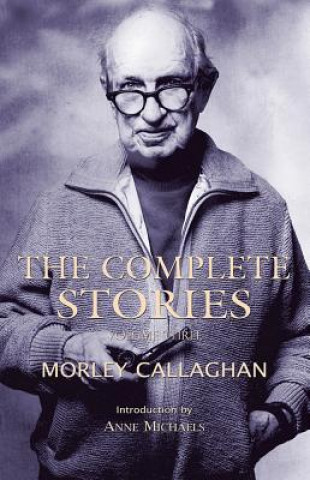 Knjiga Complete Stories of Morley Callaghan, Volume Three Morley Callaghan