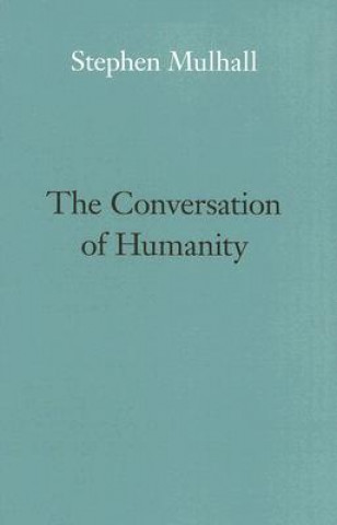 Könyv Conversation of Humanity Stephen Mulhall