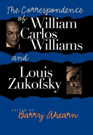 Kniha Correspondence of William Carlos Williams and Louis Zukofsky William Carlos Williams