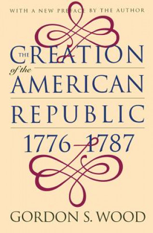 Könyv Creation of the American Republic, 1776-1787 Gordon S. Wood