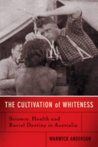 Книга Cultivation Of Whiteness Warwick Anderson