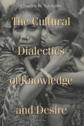 Książka Cultural Dialectics of Knowledge and Desire Charles W. Nuckolls