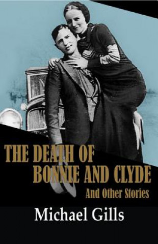 Kniha Death of Bonnie and Clyde and Other Stories Michael Gills