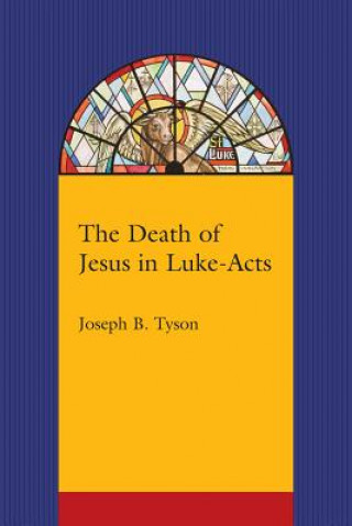 Carte Death of Jesus in Luke-Acts Joseph B Tyson