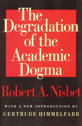 Livre Degradation of the Academic Dogma Robert Nisbet