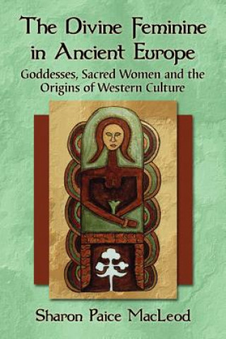 Carte Divine Feminine in Ancient Europe Sharon Paice MacLeod