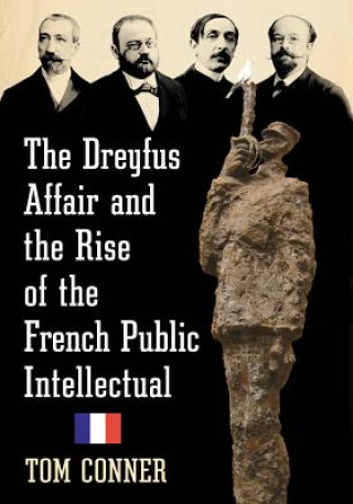 Książka Dreyfus Affair and the Rise of the French Public Intellectual Tom Conner