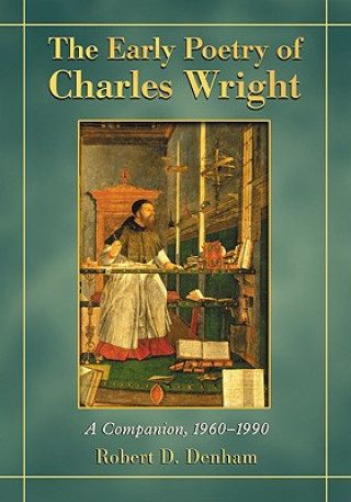Könyv Early Poetry of Charles Wright Robert D. Denham