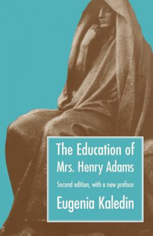 Kniha Education of Mrs. Henry Adams Eugenia Kaledin