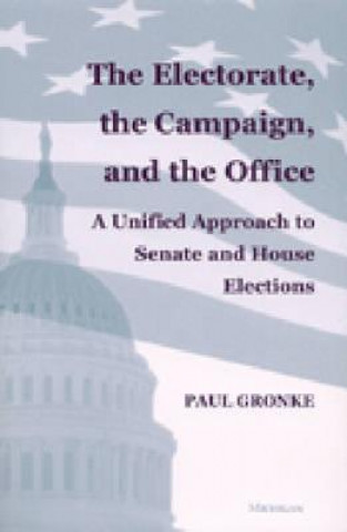 Könyv Electorate, the Campaign, and the Office Paul Gronke