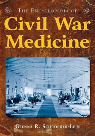 Książka Encyclopedia of Civil War Medicine Glenna R. Schroeder-Lein