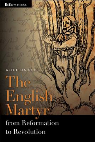 Livre English Martyr from Reformation to Revolution Alice Dailey