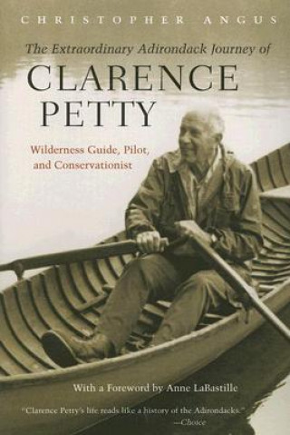 Knjiga Extraordinary Adirondack Journey of Clarence Petty Christopher Angus