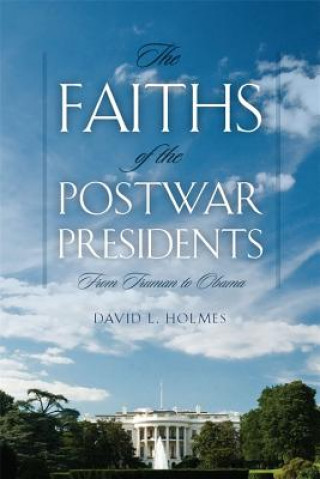 Carte Faiths of the Postwar Presidents David L. Holmes