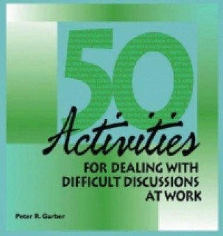 Book 50 Activities for Dealing With Difficult Discussions at Work Peter Garber