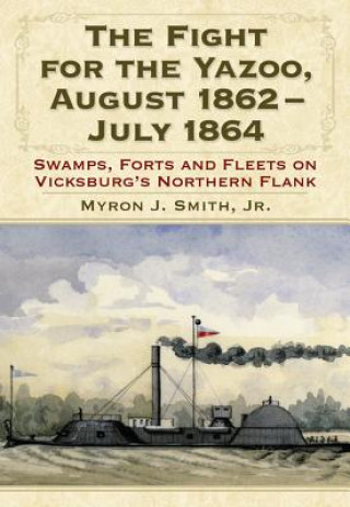 Carte Fight for the Yazoo, August 1862-July 1864 McFarland & Co