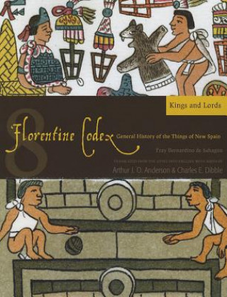 Książka Florentine Codex, Book Eight: Kings and Lords Charles E. Dibble