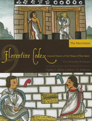 Kniha Florentine Codex, Book Nine: The Merchants Arthur J. O. Anderson