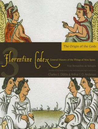 Carte Florentine Codex, Book Three: The Origin of the Gods Charles E. Dibble