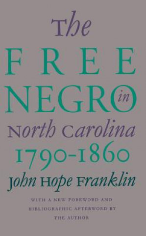 Könyv Free Negro in North Carolina, 1790-1860 John Hope Franklin