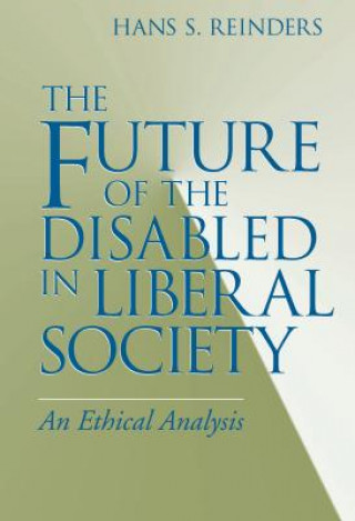 Könyv Future of the Disabled in Liberal Society, The Hans S. Reinders