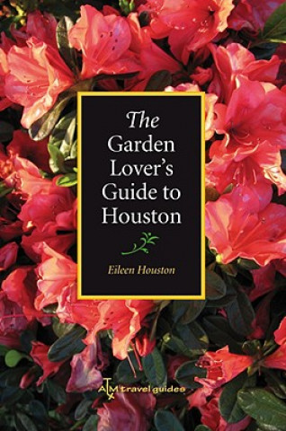 Kniha Garden Lover's Guide to Houston Eileen Houston