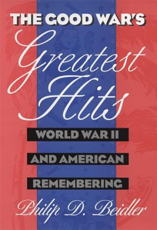 Książka Good War's Greatest Hits Philip D. Beidler
