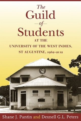 Książka Guild of Students at the University of the West Indies, St Augustine, 1962-2012 Dexnell G. L. Peters