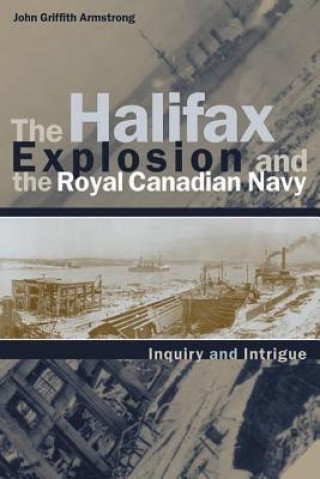 Kniha Halifax Explosion and the Royal Canadian Navy John Griffith Armstrong