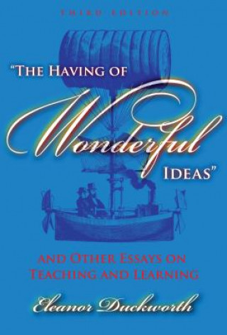 Книга Having of Wonderful Ideas and Other Essays on Teaching and Learning Eleanor Ruth Duckworth