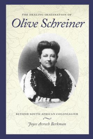 Kniha Healing Imagination of Olive Schreiner Joyce Avrech Berkman