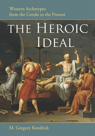 Kniha Heroic Ideal M. Gregory Kendrick