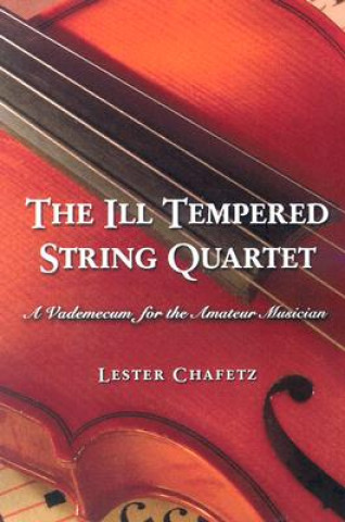 Knjiga Ill Tempered String Quartet Lester Chafetz