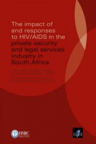 Könyv Impact of and Responses to HIV/AIDS in the Private Security and Legal Services Industry in South Africa 