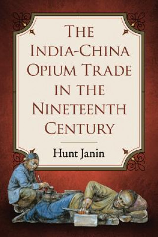 Livre India-China Opium Trade in the Nineteenth Century Hunt Janin