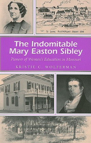 Knjiga Indomitable Mary Easton Sibley Kristie C. Wolferman