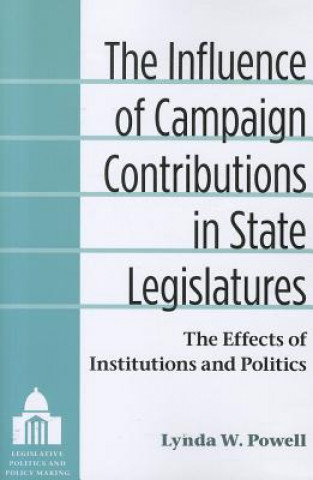 Carte Influence of Campaign Contributions in State Legislatures Lynda W. Powell