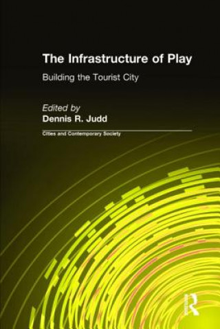 Книга Infrastructure of Play: Building the Tourist City Dennis R. Judd