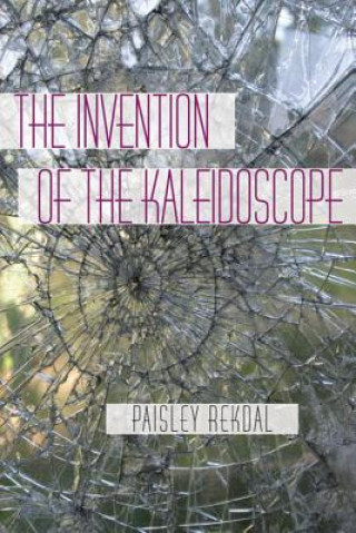 Könyv Invention of the Kaleidoscope, The Paisley Rekdal