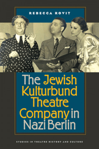 Carte Jewish Kulturbund Theatre Company in Nazi Berlin Rebecca Rovit