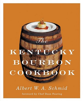 Könyv Kentucky Bourbon Cookbook Albert W. A. Schmid