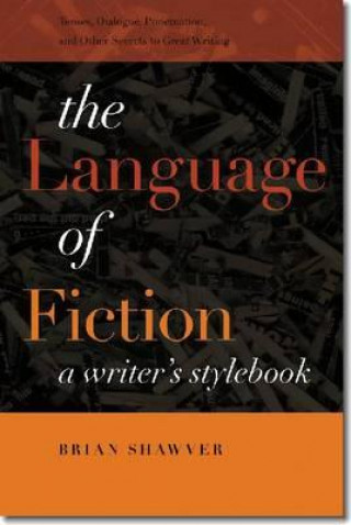 Kniha Language of Fiction - A Writer's Stylebook Brian Shawver